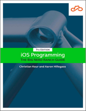 iOS Programming: The Big Nerd Ranch Guide, 7th Edition - Aaron Hillegass & Christian Keur [Aaron Hillegass]